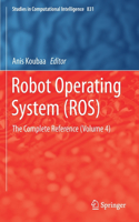 Robot Operating System (ROS): The Complete Reference (Volume 4)(831 Studies in Computational Intelligence)