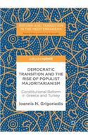Democratic Transition and the Rise of Populist Majoritarianism: Constitutional Reform in Greece and Turkey(Reform and Transition in the Mediterranean)