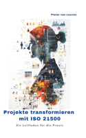 Projekte transformieren mit ISO 21500: Ein Leitfaden für die Praxis