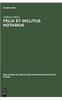 Felix et inclitus notarius: (92 Bibliothek Des Deutschen Historischen Instituts in ROM)