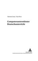 Computerunterstuetzter Deutschunterricht: (48 Beitraege Zur Geschichte Des Deutschunterrichts)