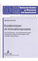 Kundenwissen Im Innovationsprozess: Eine Unternehmens- Und Raumbezogene Analyse Am Beispiel Der Regionen Rhein-Neckar-Pfalz Und Halle-Leipzig-Dessau