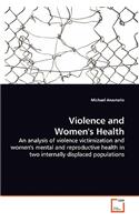 Violence and Women's Health - An analysis of violence victimization and women's mental and reproductive health in two internally displaced populations