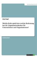 Welche Rolle spielt bzw. welche Bedeutung hat die Organisationskultur für Unternehmen und Organisationen?