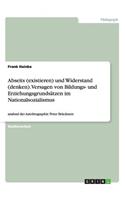 Abseits (existieren) und Widerstand (denken). Versagen von Bildungs- und Erziehungsgrundsätzen im Nationalsozialismus