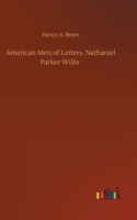 American Men of Letters. Nathaniel Parker Willis