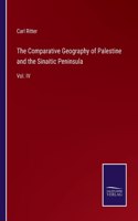 Comparative Geography of Palestine and the Sinaitic Peninsula: Vol. IV