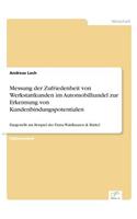 Messung der Zufriedenheit von Werkstattkunden im Automobilhandel zur Erkennung von Kundenbindungspotentialen: Dargestellt am Beispiel der Firma Waldhausen & Bürkel(German)