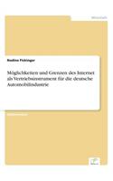 Möglichkeiten und Grenzen des Internet als Vertriebsinstrument für die deutsche Automobilindustrie: (German)