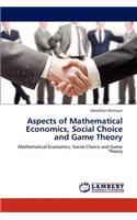 Aspects of Mathematical Economics, Social Choice and Game Theory