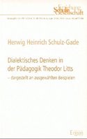 Dialektisches Denken in Der Padagogik Theodor Litts, Dargestellt an Ausgewahlten Beispielen