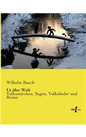 Ut ôler Welt: Volksmärchen, Sagen, Volkslieder und Reime(German)