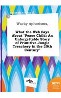 Wacky Aphorisms, What the Web Says about Peace Child