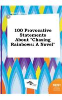 100 Provocative Statements about Chasing Rainbows