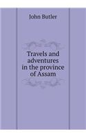 Travels and Adventures in the Province of Assam