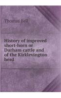 History of improved short-horn or Durham cattle and of the Kirklevington herd