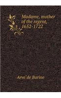 Madame, Mother of the Regent, 1652-1722