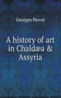 history of art in Chaldaea and Assyria