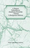 Magyar Tudomanyos Akademia Ertesitoje ., Volume 3 (Hungarian Edition)