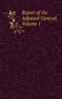 Report of the Adjutant General, Volume 1