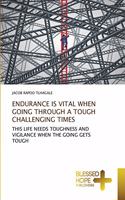 Endurance Is Vital When Going Through a Tough Challenging Times