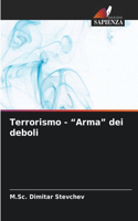 Terrorismo - "Arma" dei deboli