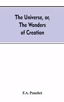 universe, or, The wonders of creation. The infinitely great and the infinitely little