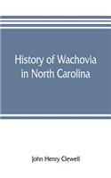 History of Wachovia in North Carolina; the Unitas fratrum or Moravian church in North Carolina during a century and a half, 1752-1902