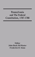 Pennsylvania And The Federal Constitution, 1787-1788