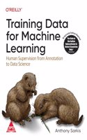 Training Data for Machine Learning: Human Supervision from Annotation to Data Science (Grayscale Indian Edition)