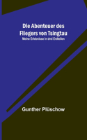 Die Abenteuer des Fliegers von Tsingtau