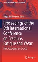 Proceedings of the 8th International Conference on Fracture, Fatigue and Wear