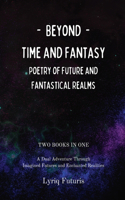 Beyond Time and Fantasy: Poetry of Future and Fantastical Realms: A Dual Adventure Through Imagined Futures and Enchanted Realities, 2 Books in 1