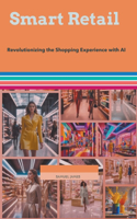 Smart Retail: Revolutionizing the Shopping Experience with AI