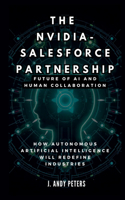 The Nvidia-Salesforce Partnership: Future of AI and Human Collaboration: How Autonomous Artificial Intelligence Will Redefine Industries(Ai, Gadget, Bot and Trends Updates)