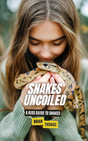 Snakes Uncoiled: A Kids Guide to Snakes