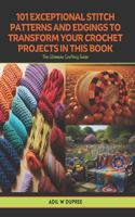 101 Exceptional Stitch Patterns and Edgings to Transform Your Crochet Projects in this Book