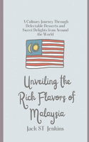 Unveiling the Rich Flavors of Malaysia: A Culinary Journey Through Delectable Desserts and Sweet Delights from Around the World