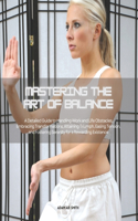 Mastering the Art of Balance: A Detailed Guide to Handling Work and Life Obstacles, Embracing Transformations, Attaining Triumph, Easing Tension, and Fostering Serenity for a Rew