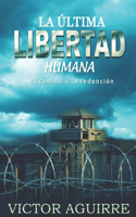La Ultima Libertad Humana