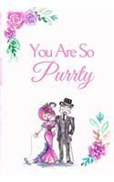 You Are So Purrty: White Cover with a Cute Couple of Cats, Watercolor Flowers, Hearts & a Funny Cat Pun Saying, Valentine's Day Birthday Anniversary Gift for Girlfrien