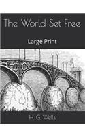 The World Set Free: Large Print