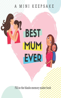 Best Mum Ever - A Mini Keepsake Fill in the Blanks Memory Maker Book