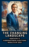 The Changing Landscape: Kentucky's Gubernatorial Elections results of 2023: Strategies, Controversies, and the Road to Beshear's Reelection