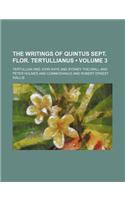 The Writings of Quintus Sept. Flor. Tertullianus (Volume 3)