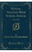 Manual Training High School Annual: June, 1904 (Classic Reprint): June, 1904 (Classic Reprint)