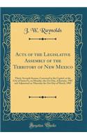 Acts of the Legislative Assembly of the Territory of New Mexico: Thirty-Seventh Session, Convened in the Capitol, at the City of Santa Fe, on Monday, the 21st Day, of January, 1907 and Adjourned on Thursday the 21st Day of March, 1907 (Classic Repr