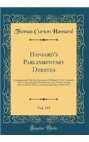 Hansard's Parliamentary Debates, Vol. 215: Commencing with the Accession of William IV, 36Â° VictoriÃ¦, 1873; Comprising the Period from the Twenty-Fourth Day of March 1873, to the Fifteenth Day of May 1873 (Classic Reprint): Commencing with the Accession of William IV, 36Â° VictoriÃ¦, 1873; Comprising the Period from the Twenty-Fourth Day of March 1873, to the Fifteenth 