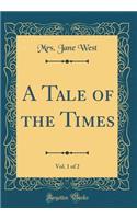 A Tale of the Times, Vol. 1 of 2 (Classic Reprint)