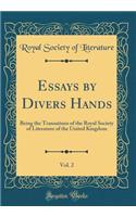 Essays by Divers Hands, Vol. 2: Being the Transations of the Royal Society of Literature of the United Kingdom (Classic Reprint)